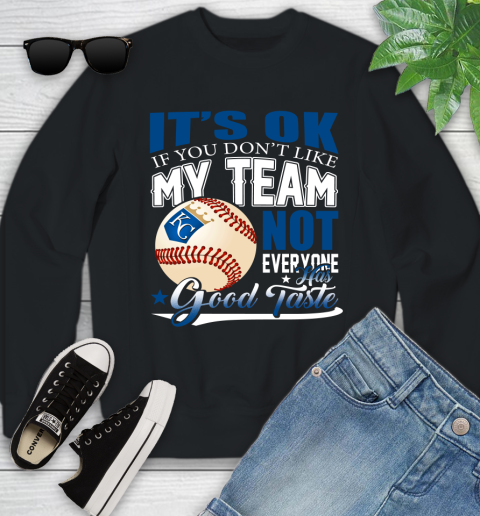 Kansas City Royals MLB Baseball You Don't Like My Team Not Everyone Has Good Taste Youth Sweatshirt