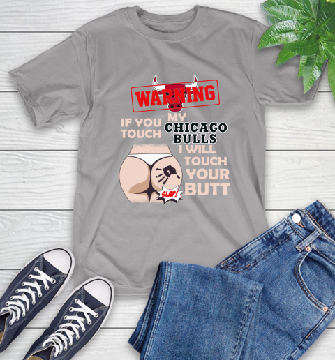 Chicago Bulls NBA Basketball Warning If You Touch My Team I Will Touch My Butt T-Shirt 6