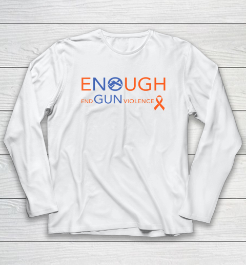 Wear Orange Gun Violence Awareness  Enough End Gun Violence Long Sleeve T-Shirt