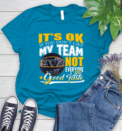 NBA It's Ok If You Don't Like My Team Utah Jazz Not Everyone Has Good Taste Basketball Women's T-Shirt 10