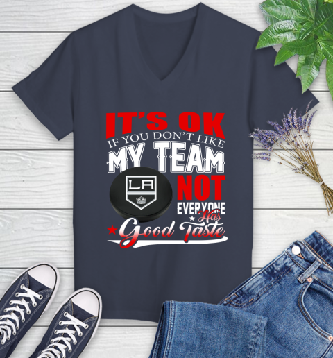 Los Angeles Kings NHL Hockey You Don't Like My Team Not Everyone Has Good Taste Women's V-Neck T-Shirt 12