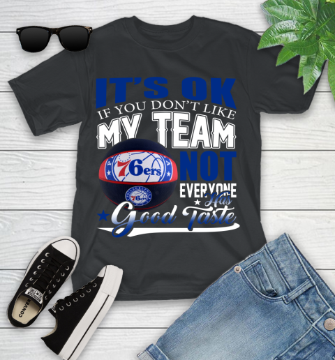 NBA It's Ok If You Don't Like My Team Philadelphia 76ers Not Everyone Has Good Taste Basketball Youth T-Shirt
