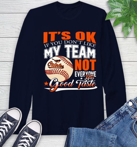 Baltimore Orioles MLB Baseball You Don't Like My Team Not Everyone Has Good Taste Long Sleeve T-Shirt 3
