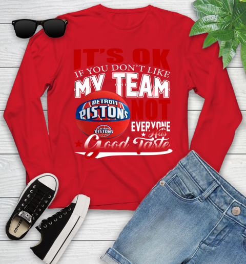 NBA It's Ok If You Don't Like My Team Detroit Pistons Not Everyone Has Good Taste Basketball Youth Long Sleeve 11