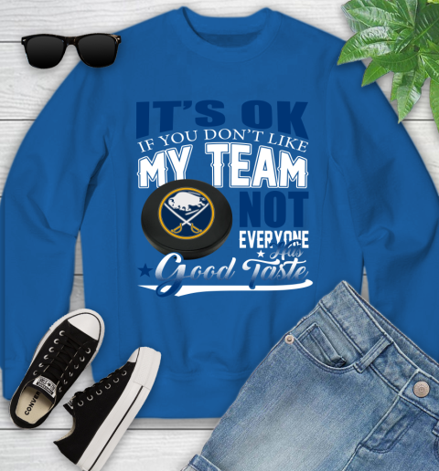 Buffalo Sabres NHL Hockey You Don't Like My Team Not Everyone Has Good Taste Youth Sweatshirt 7