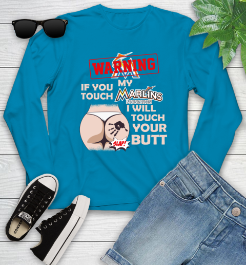 Miami Marlins MLB Baseball Warning If You Touch My Team I Will Touch My Butt Youth Long Sleeve 8