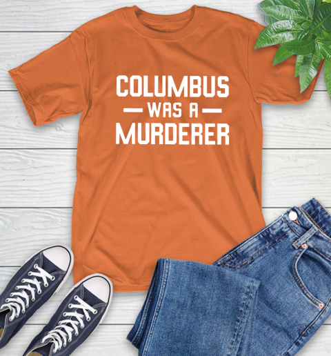 Columbus Was A Murderer T-Shirt 4