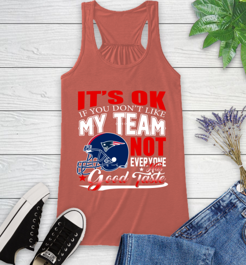 New England Patriots NFL Football You Don't Like My Team Not Everyone Has Good Taste (1) Racerback Tank 4 New England Patriots NFL Football You Don't Like My Team Not Everyone Has Good Taste (1) Racerback Tank - Image 4