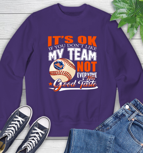 New York Mets MLB Baseball You Don't Like My Team Not Everyone Has Good Taste Sweatshirt 4