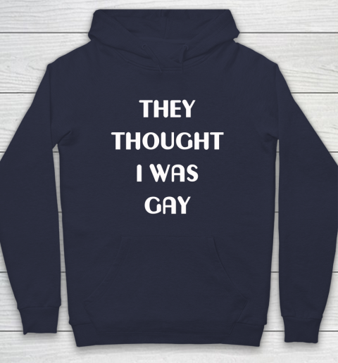 They Thought I Was Gay Hoodie 2