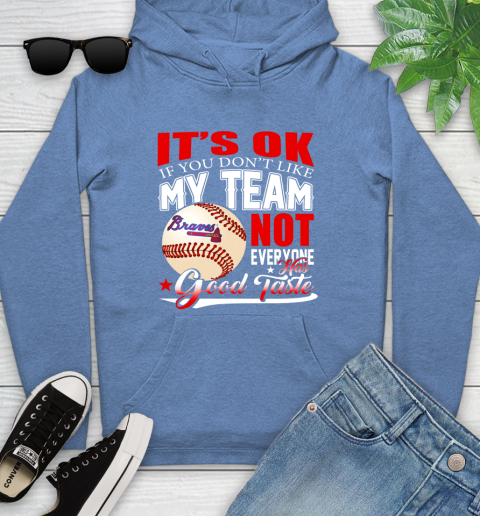 Atlanta Braves MLB Baseball You Don't Like My Team Not Everyone Has Good Taste Youth Hoodie 13