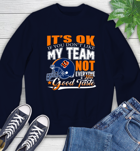 Cincinnati Bengals NFL Football You Don't Like My Team Not Everyone Has Good Taste Sweatshirt 2