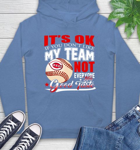 Cincinnati Reds MLB Baseball You Don't Like My Team Not Everyone Has Good Taste Hoodie 11