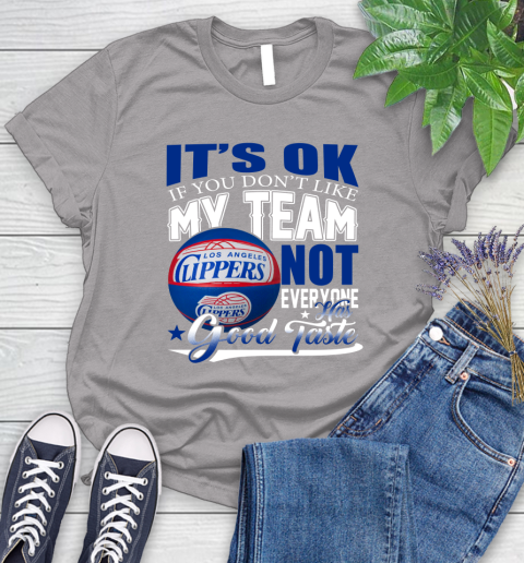 NBA It's Ok If You Don't Like My Team Los Angeles Clippers Not Everyone Has Good Taste Basketball Women's T-Shirt 5