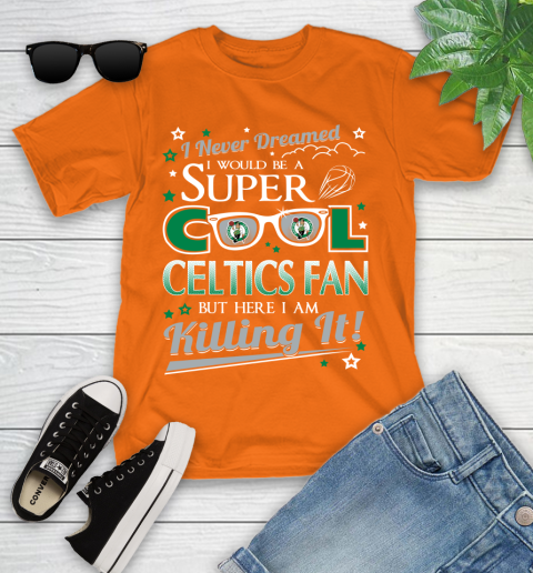 Boston Celtics NBA Basketball I Never Dreamed I Would Be Super Cool Fan Youth T-Shirt 9