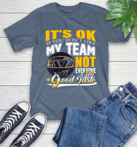 NBA It's Ok If You Don't Like My Team Utah Jazz Not Everyone Has Good Taste Basketball T-Shirt 8
