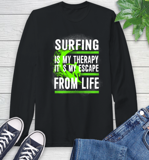 Surfing Is My Therapy It's My Escape From Life Long Sleeve T-Shirt