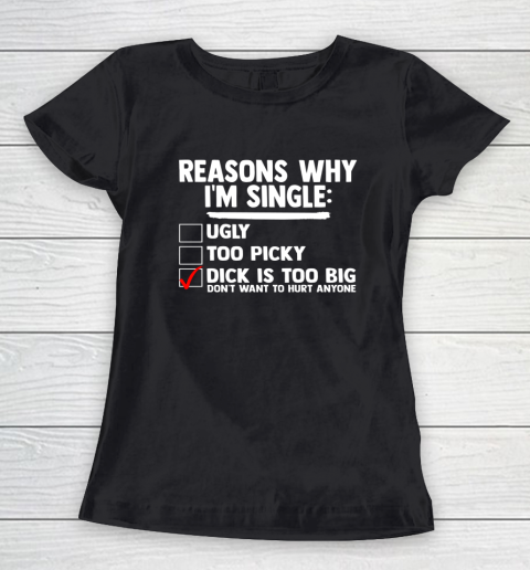 Bachelor Men's Shirt Rasons Why I'm Single Big Dick Fun Gift Women's T-Shirt