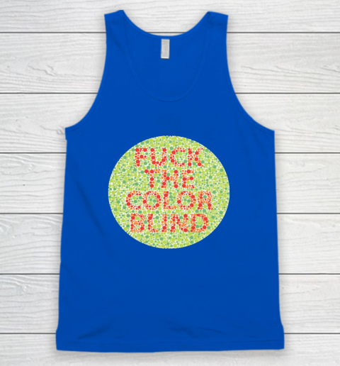 Fuck The Color Blind Funny Tank Top 8