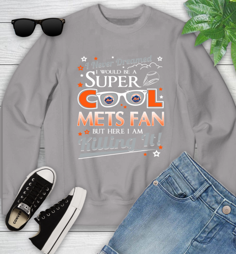 New York Mets MLB Baseball I Never Dreamed I Would Be Super Cool Fan Youth Sweatshirt 3