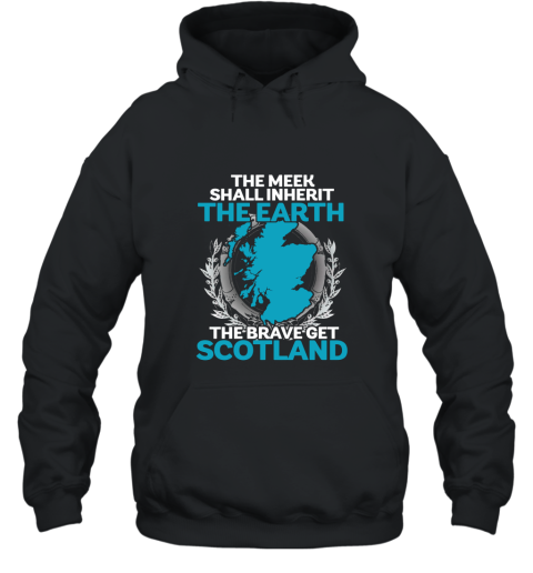 The Meek Shall Inherit The Earth The Brave Get Scotland Hooded