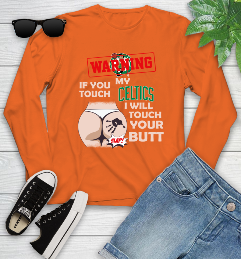 Boston Celtics NBA Basketball Warning If You Touch My Team I Will Touch My Butt Youth Long Sleeve - Image 4