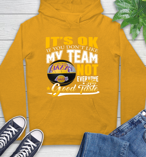 NBA It's Ok If You Don't Like My Team Los Angeles Lakers Not Everyone Has Good Taste Basketball Hoodie 2