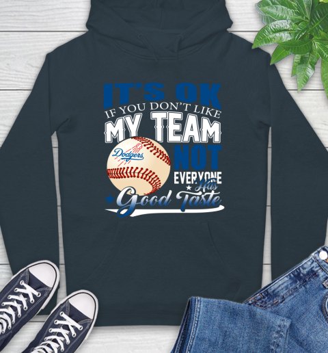 Los Angeles Dodgers MLB Baseball You Don't Like My Team Not Everyone Has Good Taste Hoodie 7