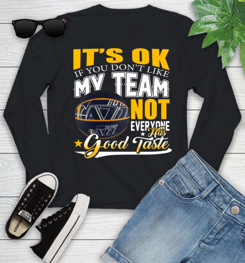 NBA It's Ok If You Don't Like My Team Utah Jazz Not Everyone Has Good Taste Basketball Youth Long Sleeve