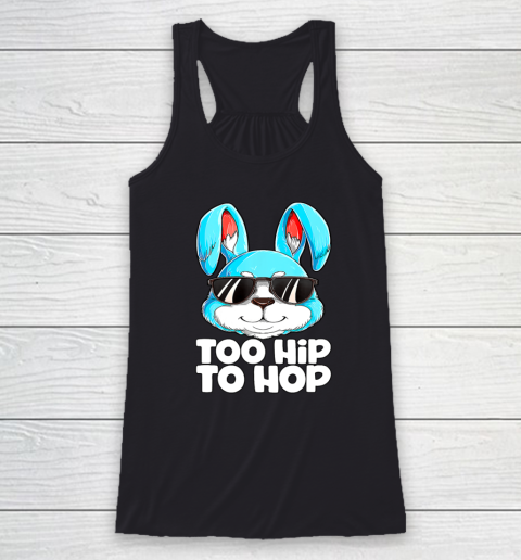 Too Hip To Hop Easter Bunny Rabbit Racerback Tank