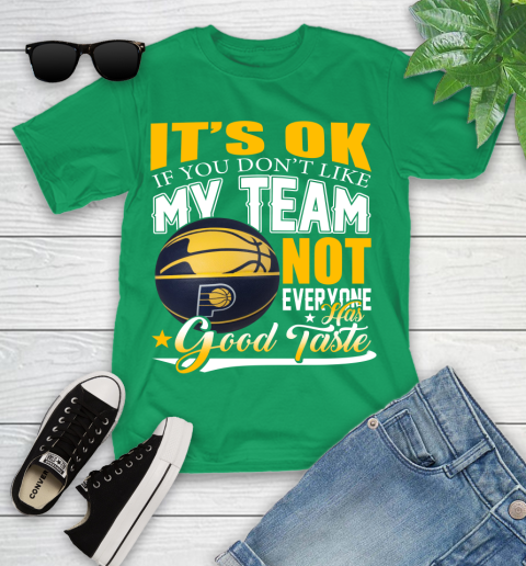 NBA It's Ok If You Don't Like My Team Indiana Pacers Not Everyone Has Good Taste Basketball Youth T-Shirt 8