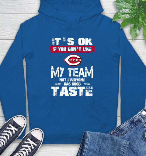 Cincinnati Reds MLB Baseball It's Ok If You Don't Like My Team Not Everyone Has Good Taste Hoodie 9