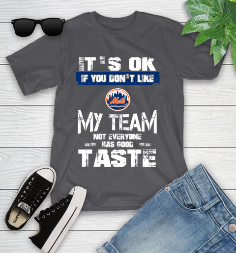 New York Mets MLB Baseball It's Ok If You Don't Like My Team Not Everyone Has Good Taste Youth T-Shirt - Image 7