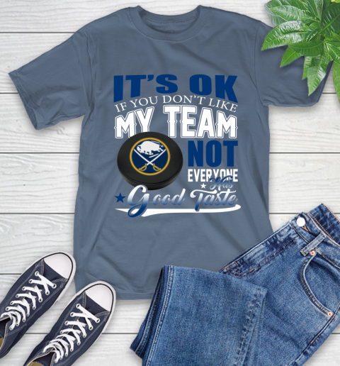 Buffalo Sabres NHL Hockey You Don't Like My Team Not Everyone Has Good Taste T-Shirt 8