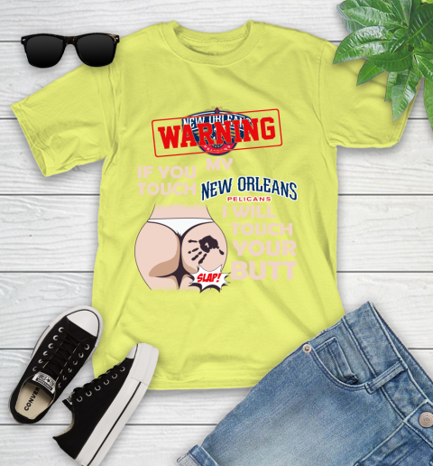 New Orleans Pelicans NBA Basketball Warning If You Touch My Team I Will Touch My Butt Youth T-Shirt 10