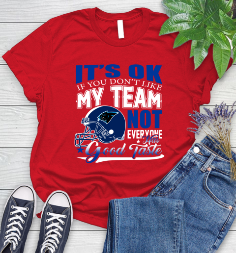 Carolina Panthers NFL Football You Don't Like My Team Not Everyone Has Good Taste Women's T-Shirt 13