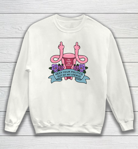 Middle Finger Uterus  Keep Your Politics Out Of My Uterus Sweatshirt
