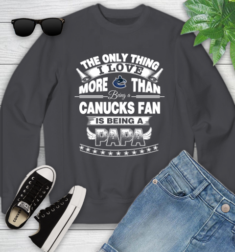 NHL The Only Thing I Love More Than Being A Vancouver Canucks Fan Is Being A Papa Hockey Youth Sweatshirt