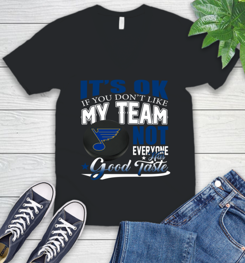 St.Louis Blues NHL Hockey You Don't Like My Team Not Everyone Has Good Taste V-Neck T-Shirt