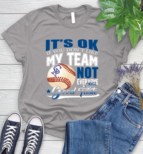Colorado Rockies MLB Baseball You Don't Like My Team Not Everyone Has Good Taste Women's T-Shirt 5