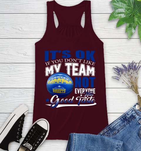 NBA It's Ok If You Don't Like My Team Denver Nuggets Not Everyone Has Good Taste Basketball Racerback Tank 2