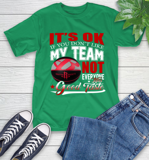 NBA It's Ok If You Don't Like My Team Houston Rockets Not Everyone Has Good Taste Basketball T-Shirt 7