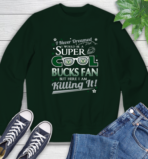 Milwaukee Bucks NBA Basketball I Never Dreamed I Would Be Super Cool Fan Sweatshirt 12