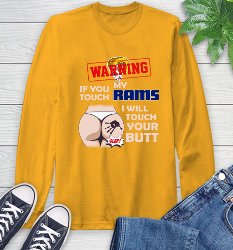 Los Angeles Rams NFL Football Warning If You Touch My Team I Will Touch My Butt Long Sleeve T-Shirt 2