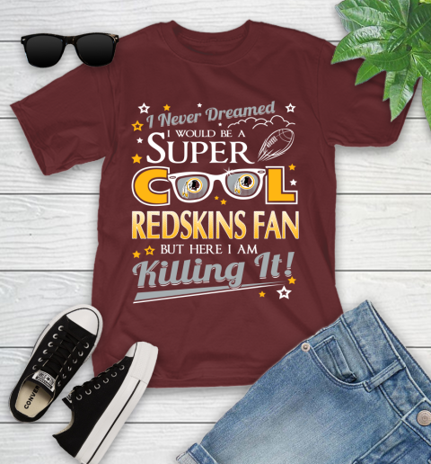 Washington Redskins NFL Football I Never Dreamed I Would Be Super Cool Fan Youth T-Shirt 14
