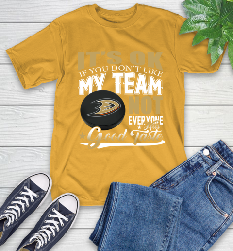 Anaheim Ducks NHL Hockey You Don't Like My Team Not Everyone Has Good Taste T-Shirt 2