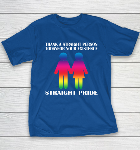 Thank A Straight Person Today For Your Existence Straight Pride Youth T-Shirt 6