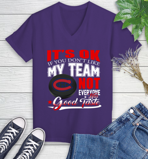 Montreal Canadiens NHL Hockey You Don't Like My Team Not Everyone Has Good Taste Women's V-Neck T-Shirt 3