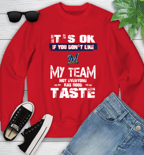 Milwaukee Brewers MLB Baseball It's Ok If You Don't Like My Team Not Everyone Has Good Taste Youth Sweatshirt 8