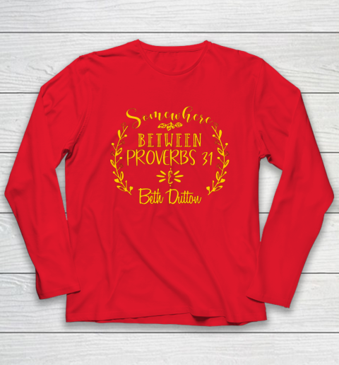 Somewhere Between Proverbs 31 Beth Dutton Long Sleeve T-Shirt 7